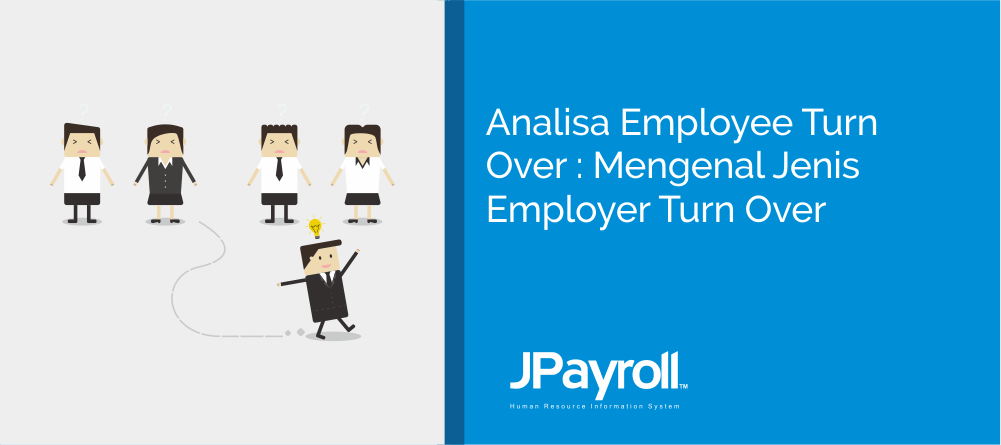 Analisa employee turn over : mengenal jenis employer turn over