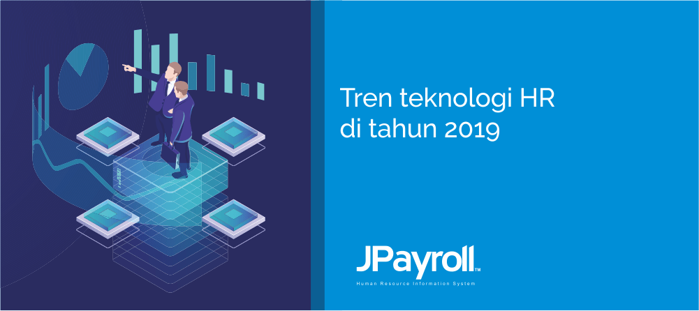 Tren Teknologi HR di Tahun 2019 - JPayroll | Software Payroll & HRIS